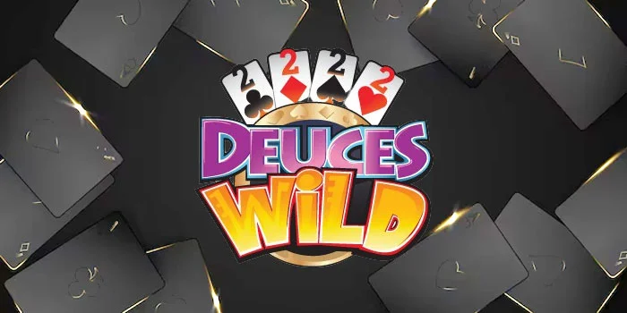 Deuces Wild – Mengungkap Rahasia Kartu Liar untuk Kemenangan Besar