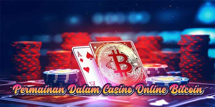 Permainan-Dalam-Casino-Online-Bitcoin